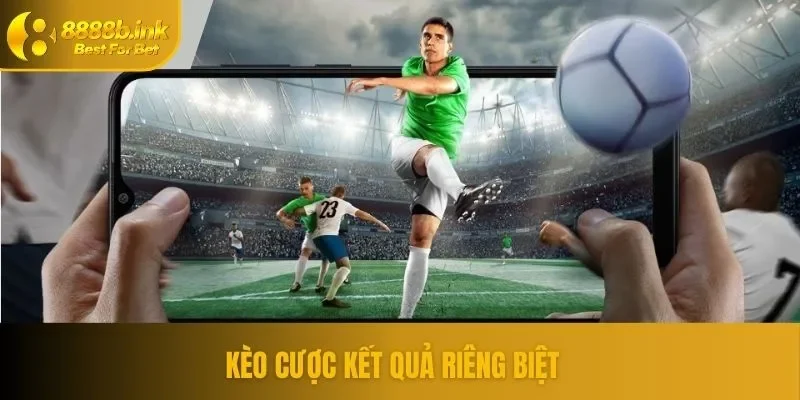 Kèo kết quả riêng biệt đòi hỏi tính chiến thuật, kỹ năng