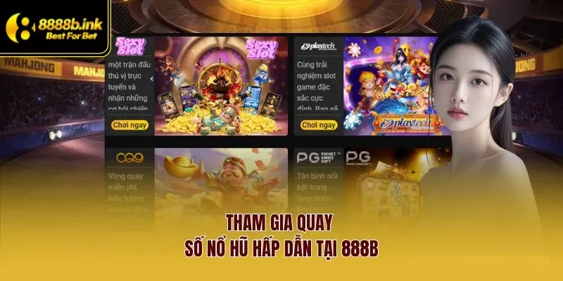 Tham gia quay số nổ hũ hấp dẫn tại 888B